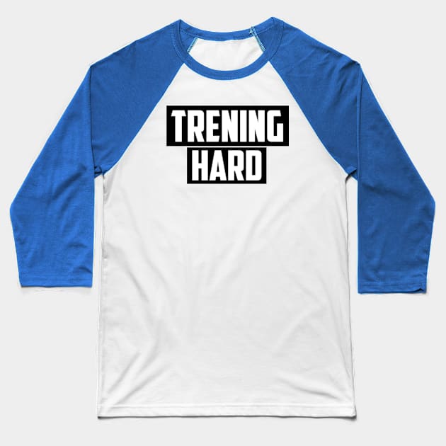 TRENING HARD! Baseball T-Shirt by KENNYKO